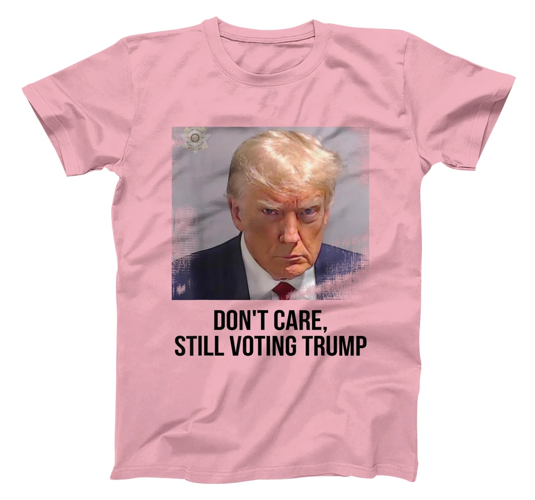 Don't Care, Still Voting Trump - Donald Trump Mugshot T-Shirt