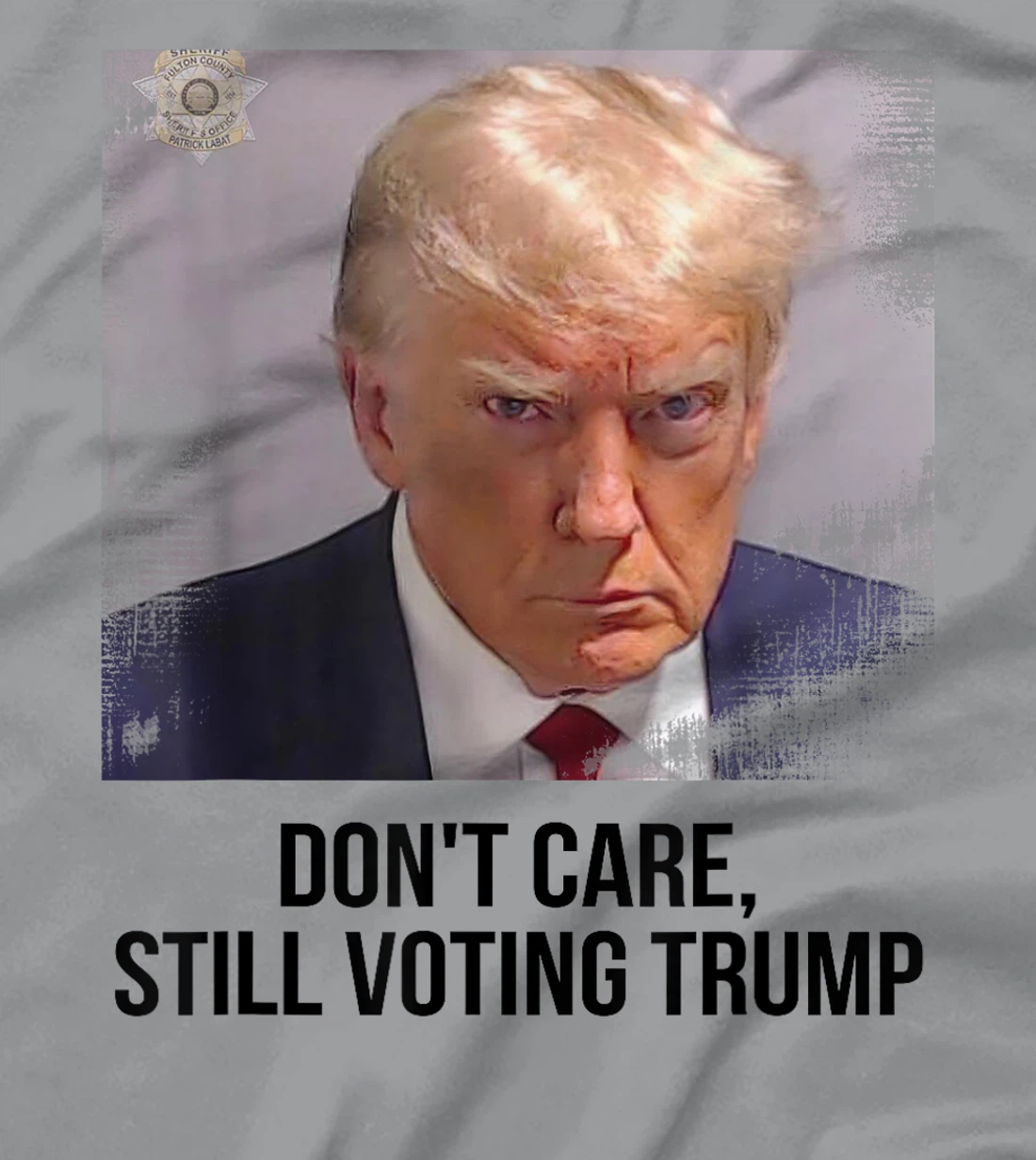 Don't Care, Still Voting Trump - Donald Trump Mugshot T-Shirt