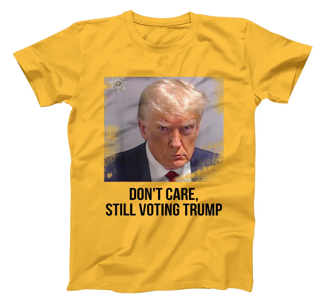 Don't Care, Still Voting Trump - Donald Trump Mugshot T-Shirt
