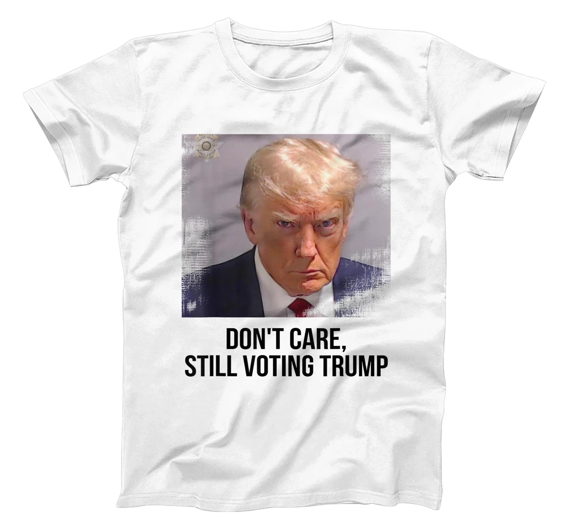 Don't Care, Still Voting Trump - Donald Trump Mugshot T-Shirt