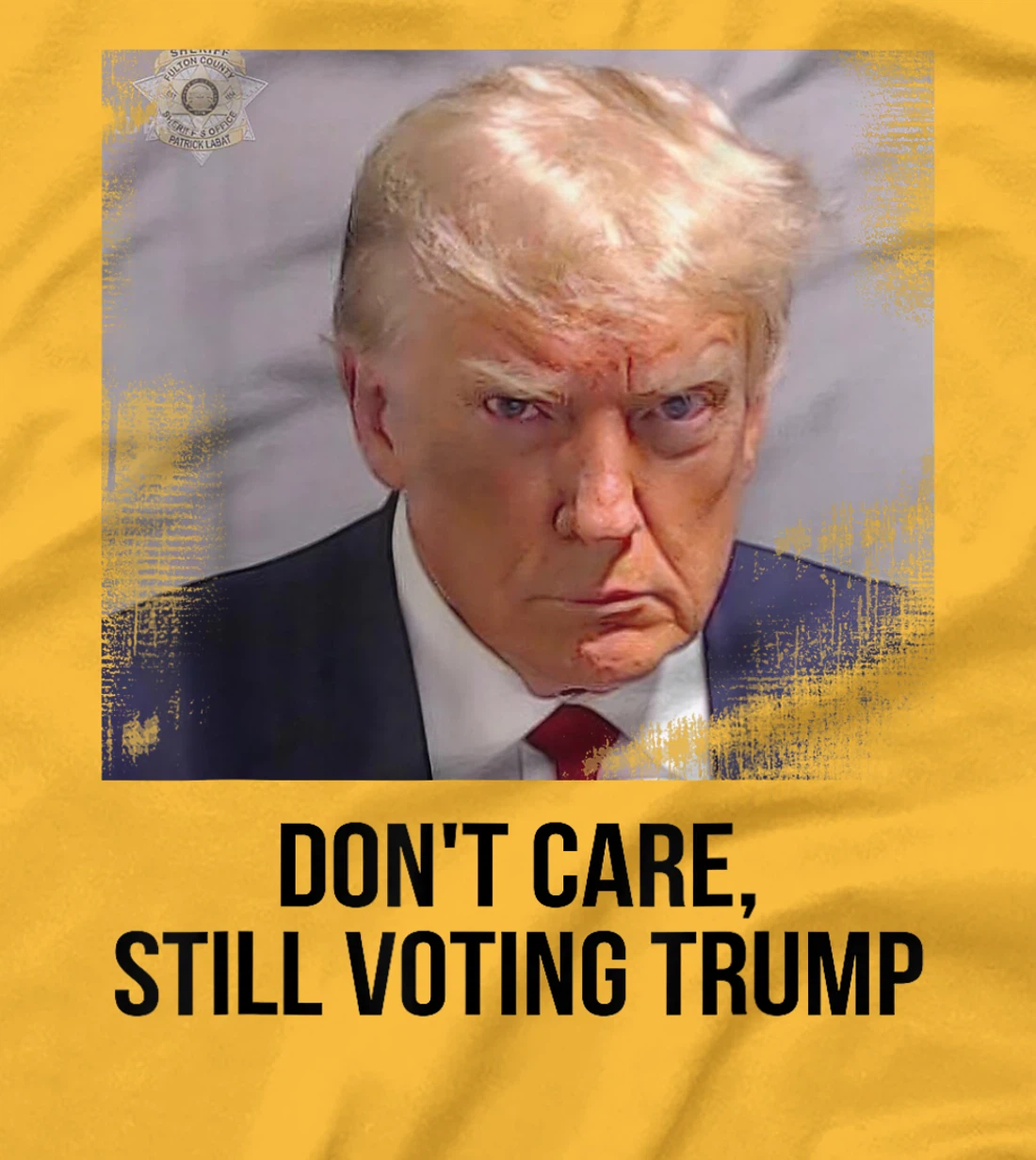 Don't Care, Still Voting Trump - Donald Trump Mugshot T-Shirt