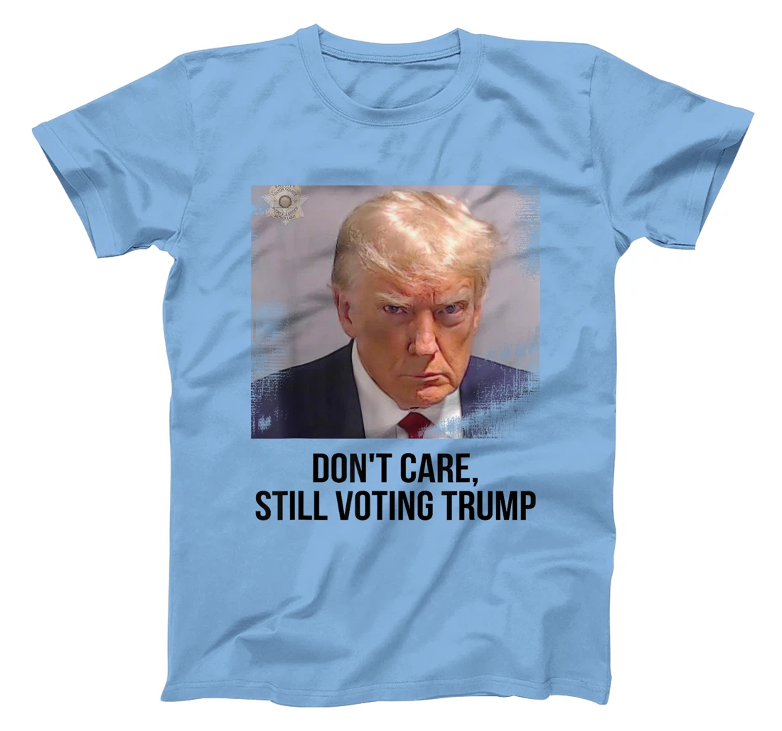Don't Care, Still Voting Trump - Donald Trump Mugshot T-Shirt