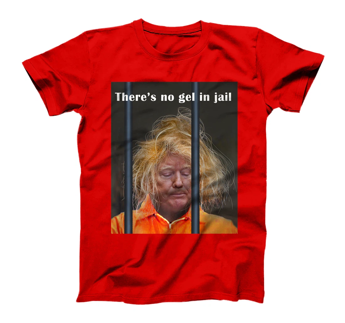 Donald Trump No Gel In Jail Premium T-Shirt