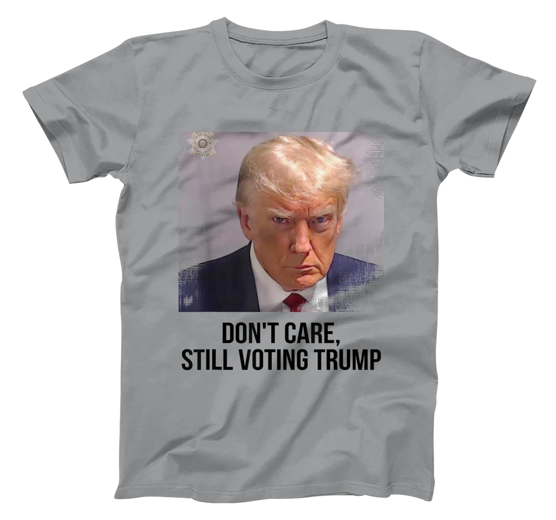 Don't Care, Still Voting Trump - Donald Trump Mugshot T-Shirt