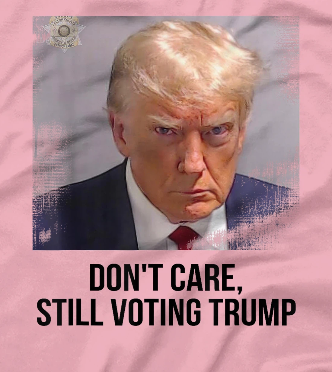 Don't Care, Still Voting Trump - Donald Trump Mugshot T-Shirt