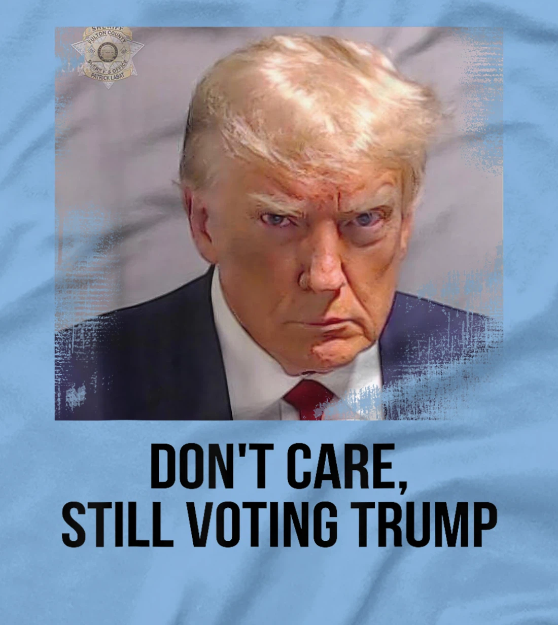 Don't Care, Still Voting Trump - Donald Trump Mugshot T-Shirt