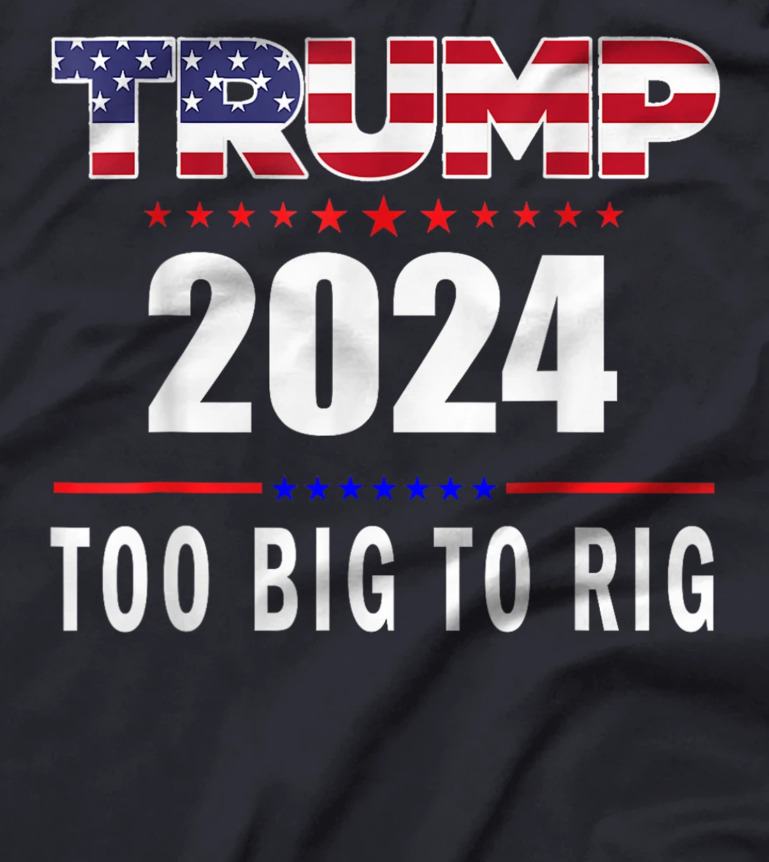 Too Big To Rig Saying Trump 2024 Funny Trump Quote T-Shirt