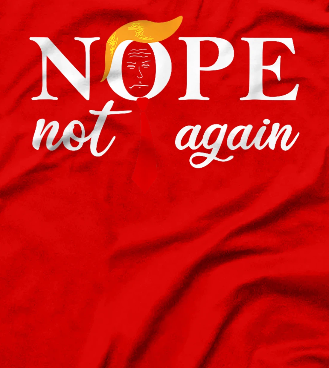 Anti Trump 2024 Nope Not Again Funny Trump T-Shirt