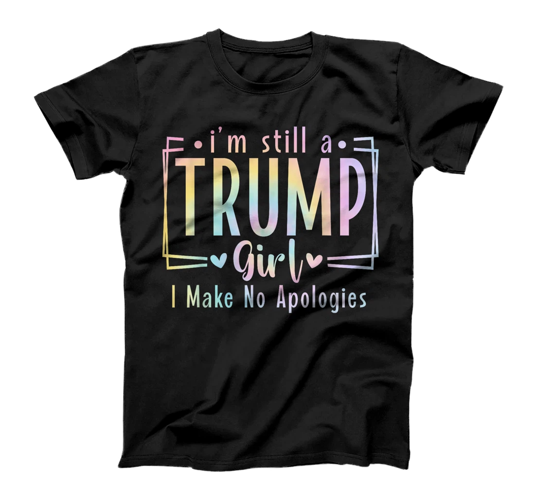 I'm Still A Trump Girl I Make No Apologies Election 2024 T-Shirt
