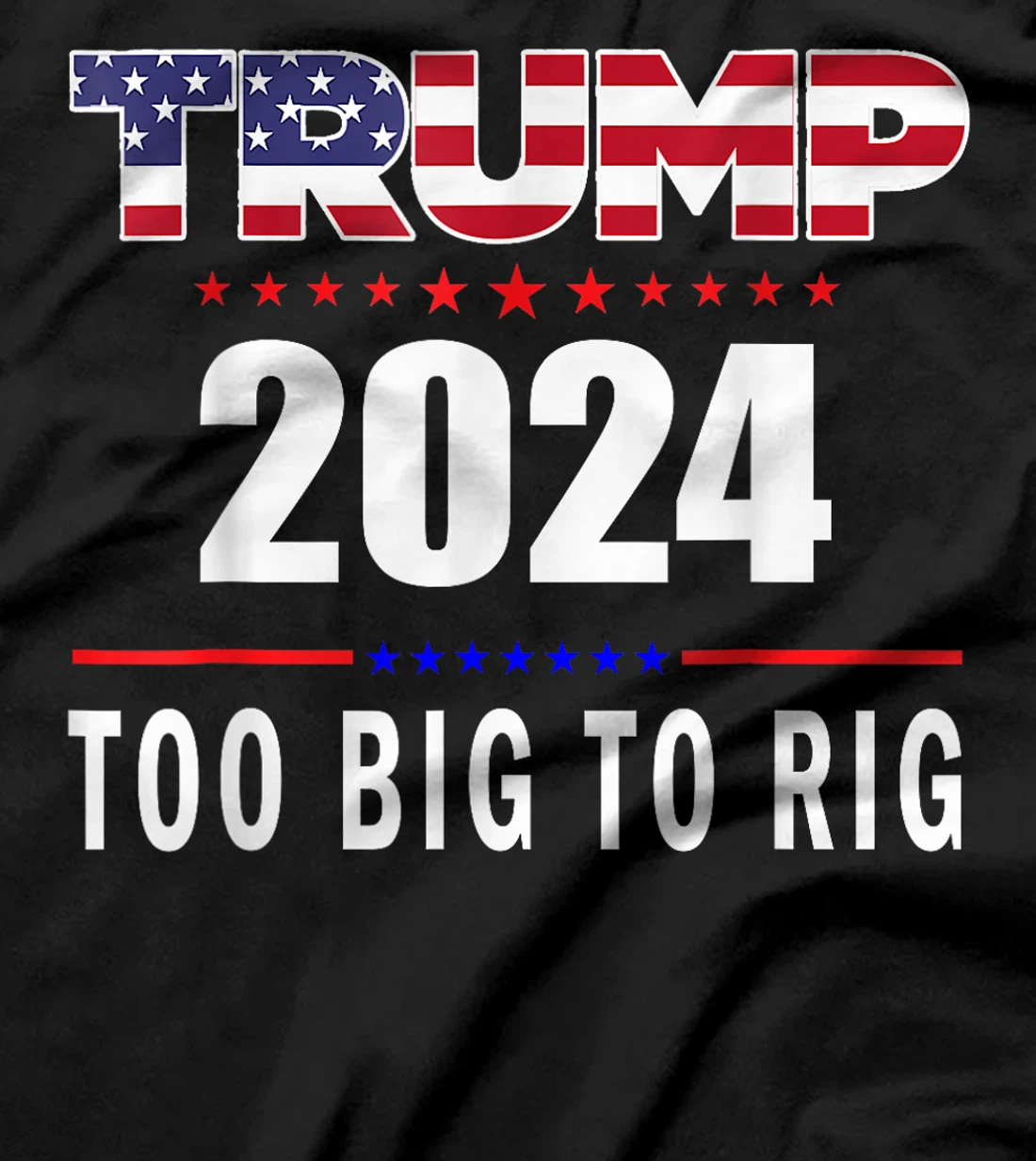 Too Big To Rig Saying Trump 2024 Funny Trump Quote T-Shirt