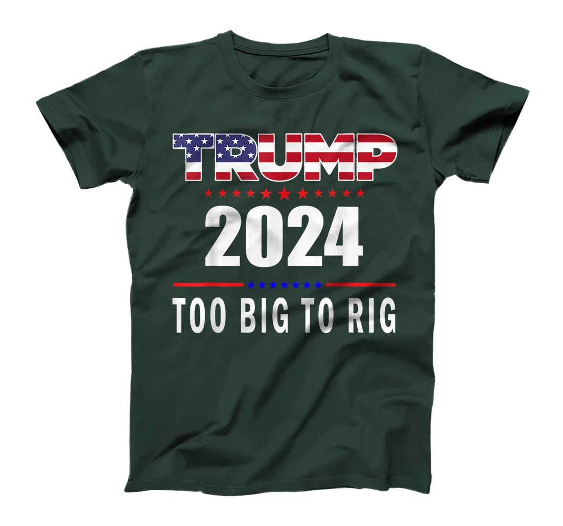 Too Big To Rig Saying Trump 2024 Funny Trump Quote T-Shirt