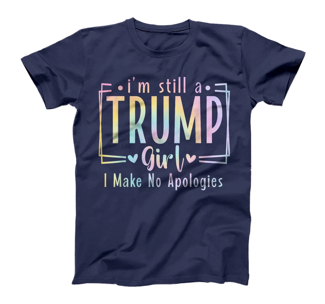 I'm Still A Trump Girl I Make No Apologies Election 2024 T-Shirt