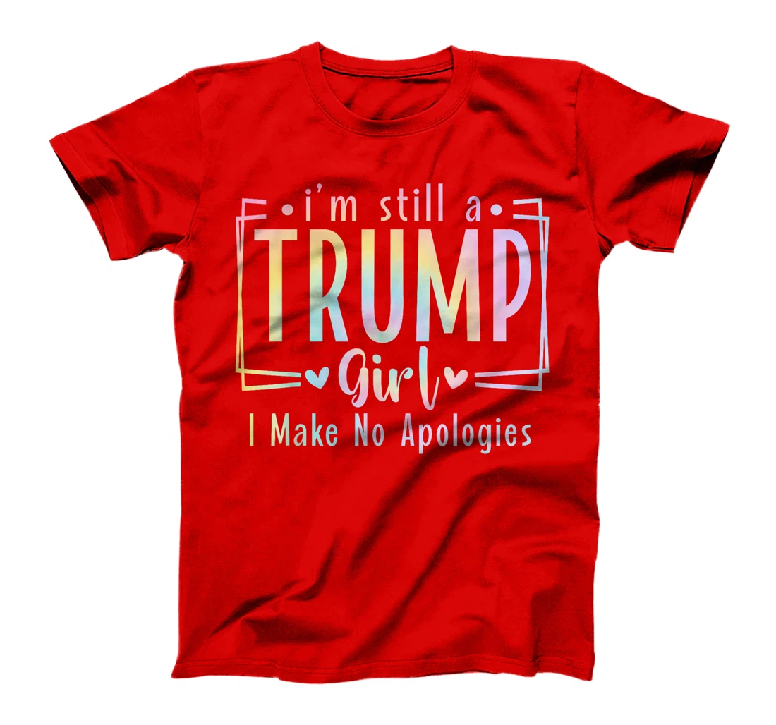 I'm Still A Trump Girl I Make No Apologies Election 2024 T-Shirt
