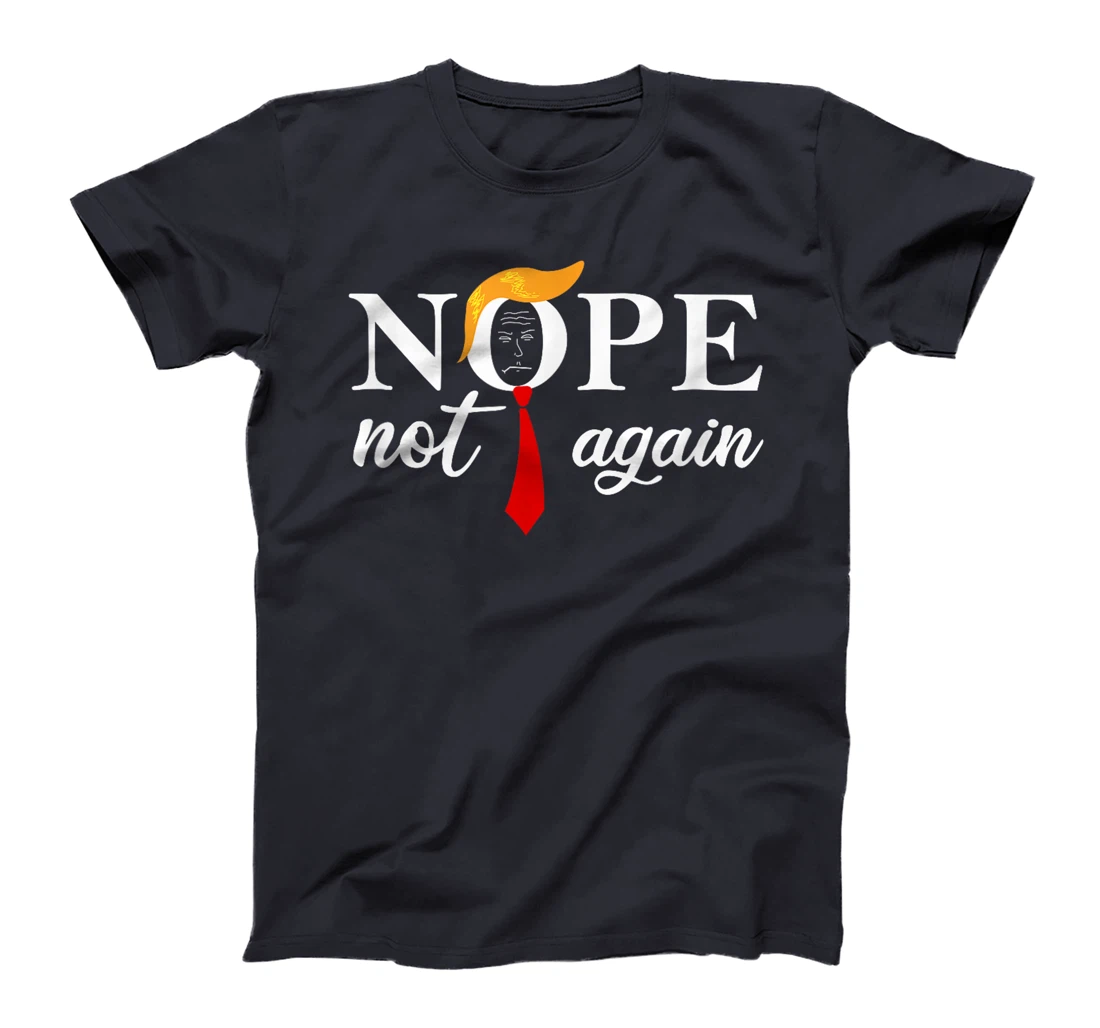 Anti Trump 2024 Nope Not Again Funny Trump T-Shirt