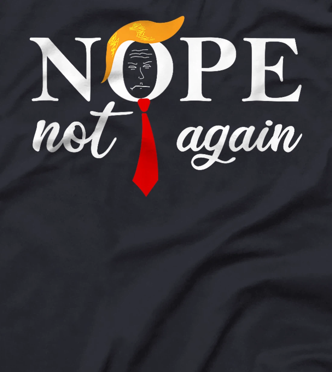 Anti Trump 2024 Nope Not Again Funny Trump T-Shirt