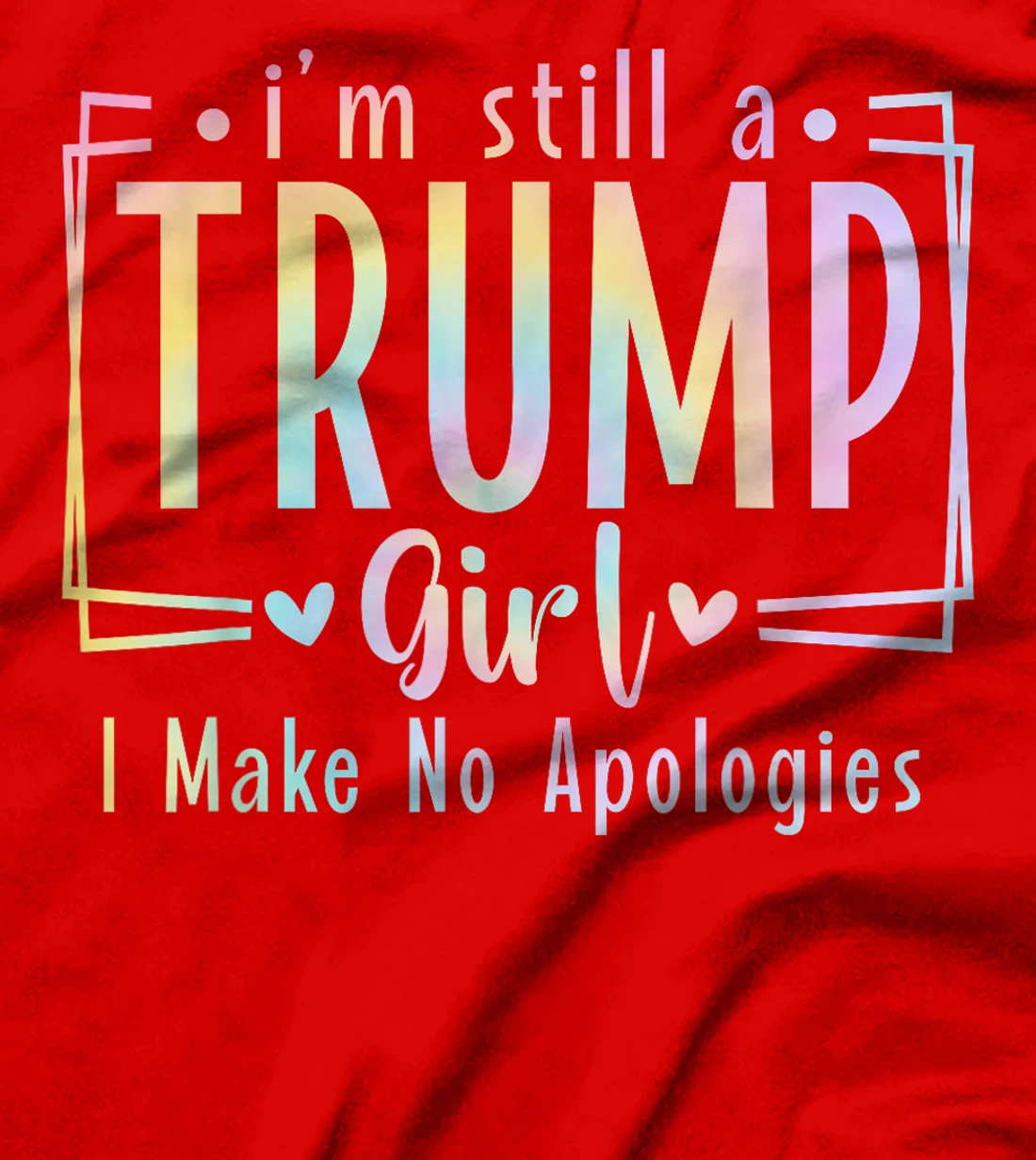 I'm Still A Trump Girl I Make No Apologies Election 2024 T-Shirt