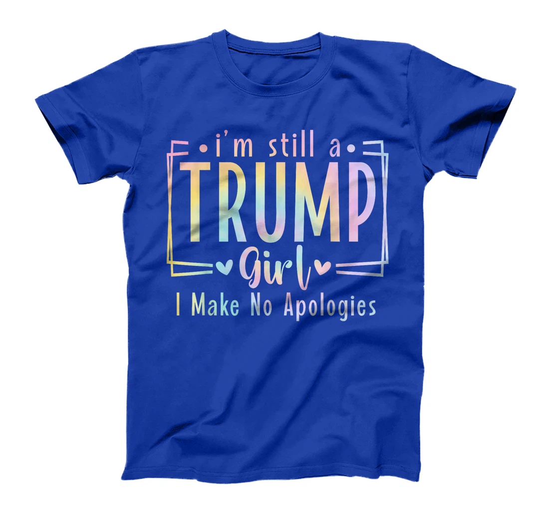 I'm Still A Trump Girl I Make No Apologies Election 2024 T-Shirt