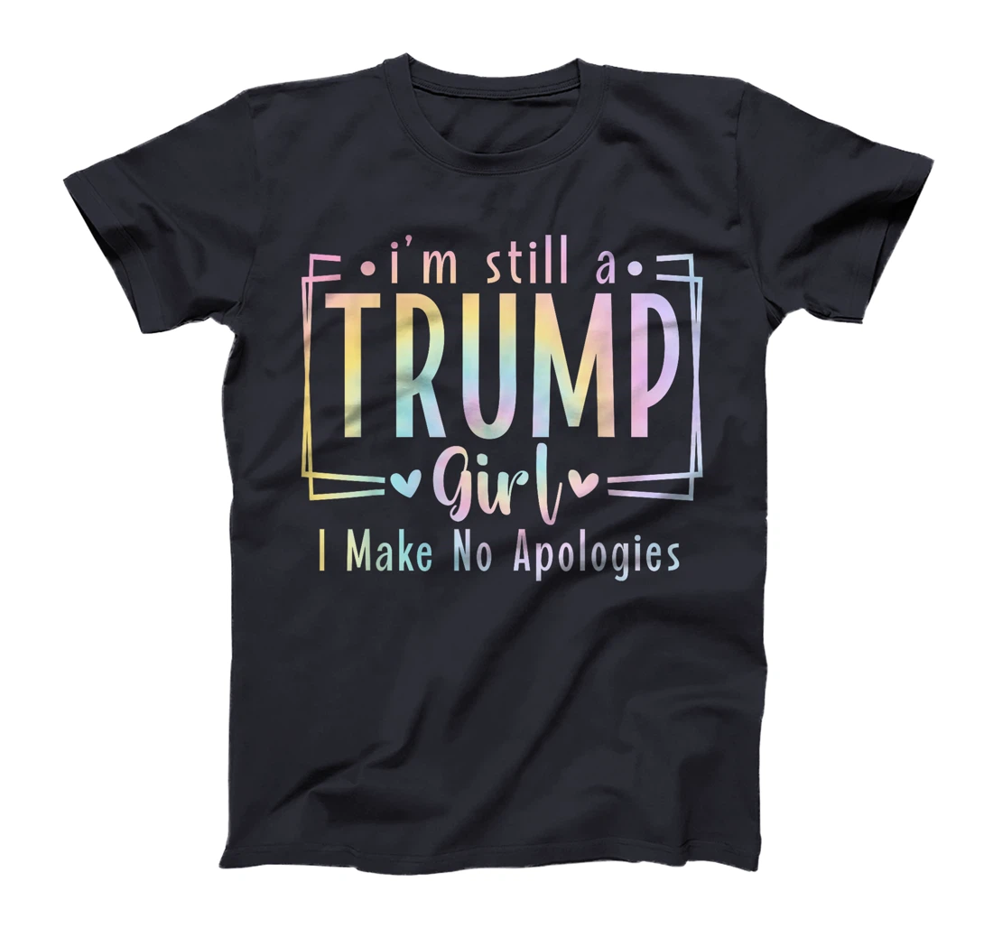 I'm Still A Trump Girl I Make No Apologies Election 2024 T-Shirt
