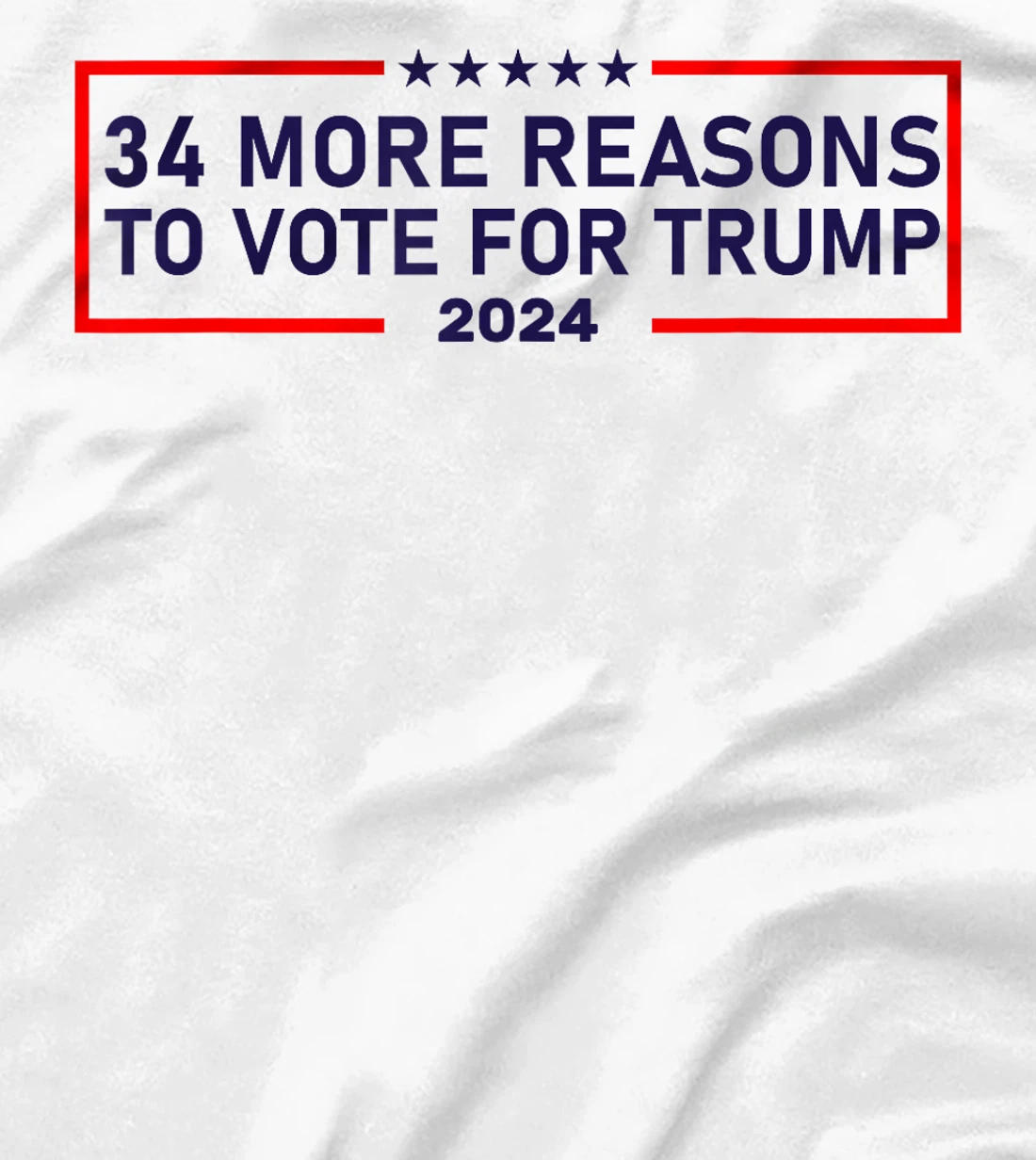 34 More Reasons To Vote For Trump T-Shirt