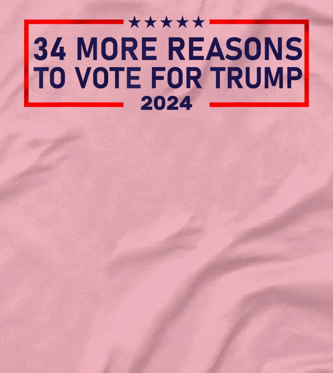 34 More Reasons To Vote For Trump T-Shirt