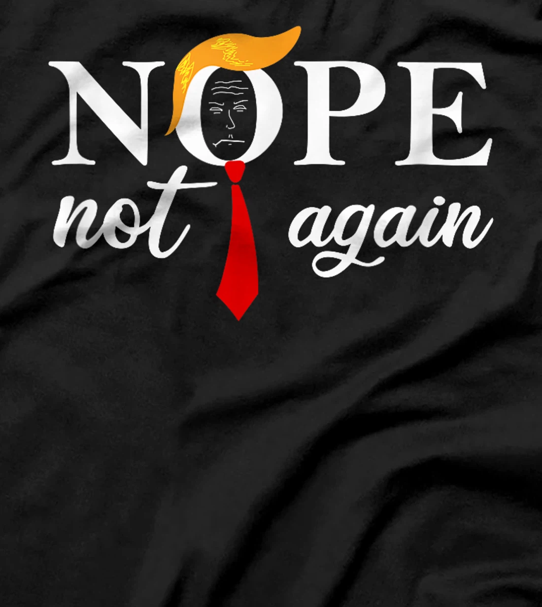 Anti Trump 2024 Nope Not Again Funny Trump T-Shirt