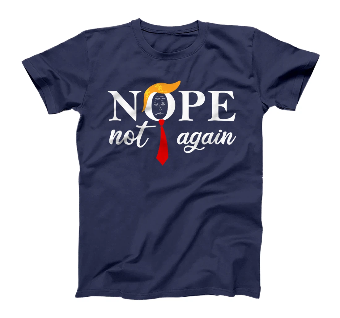 Anti Trump 2024 Nope Not Again Funny Trump T-Shirt