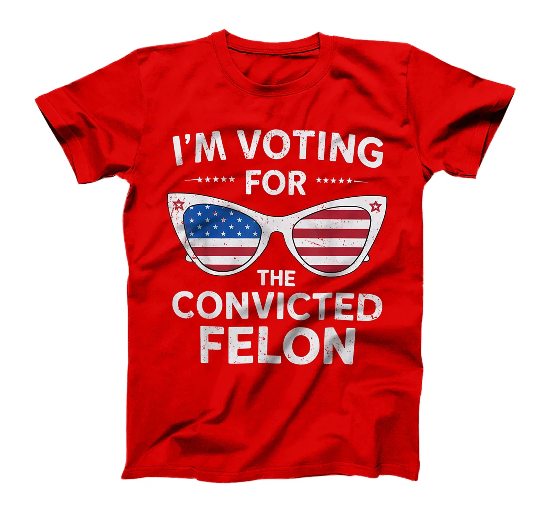 I'm Voting For The Convicted Felon Funny Pro Trump 2024 T-Shirt