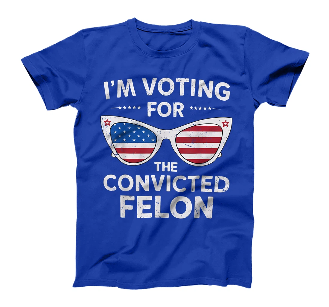 I'm Voting For The Convicted Felon Funny Pro Trump 2024 T-Shirt
