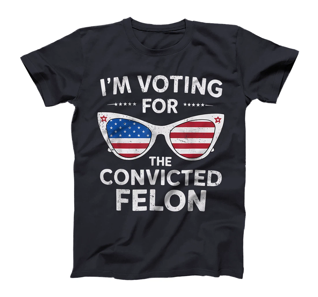 I'm Voting For The Convicted Felon Funny Pro Trump 2024 T-Shirt
