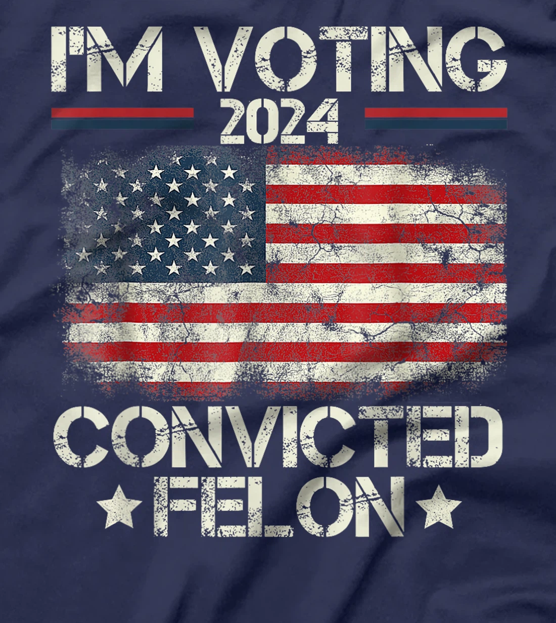 I'm Voting Convicted Felon Funny Pro Trump 2024 T-Shirt