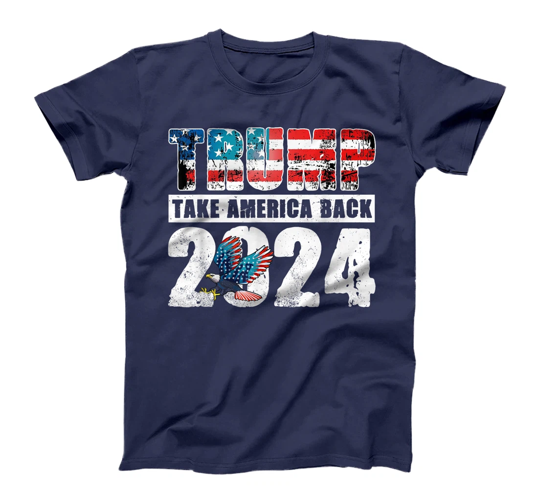 Trump 2024 Flag Take America Back 4th Of July Trump 2024 T-Shirt