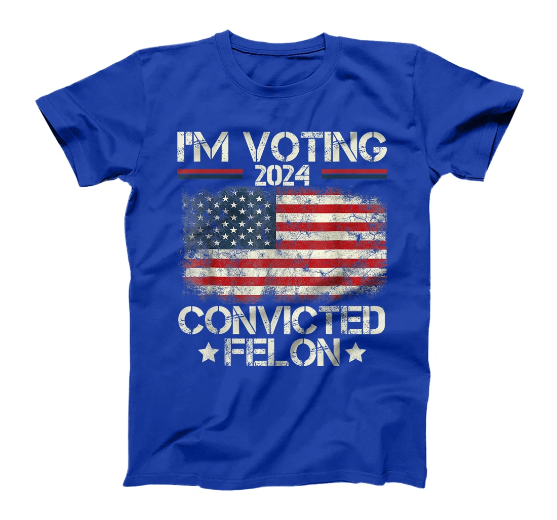 I'm Voting Convicted Felon Funny Pro Trump 2024 T-Shirt