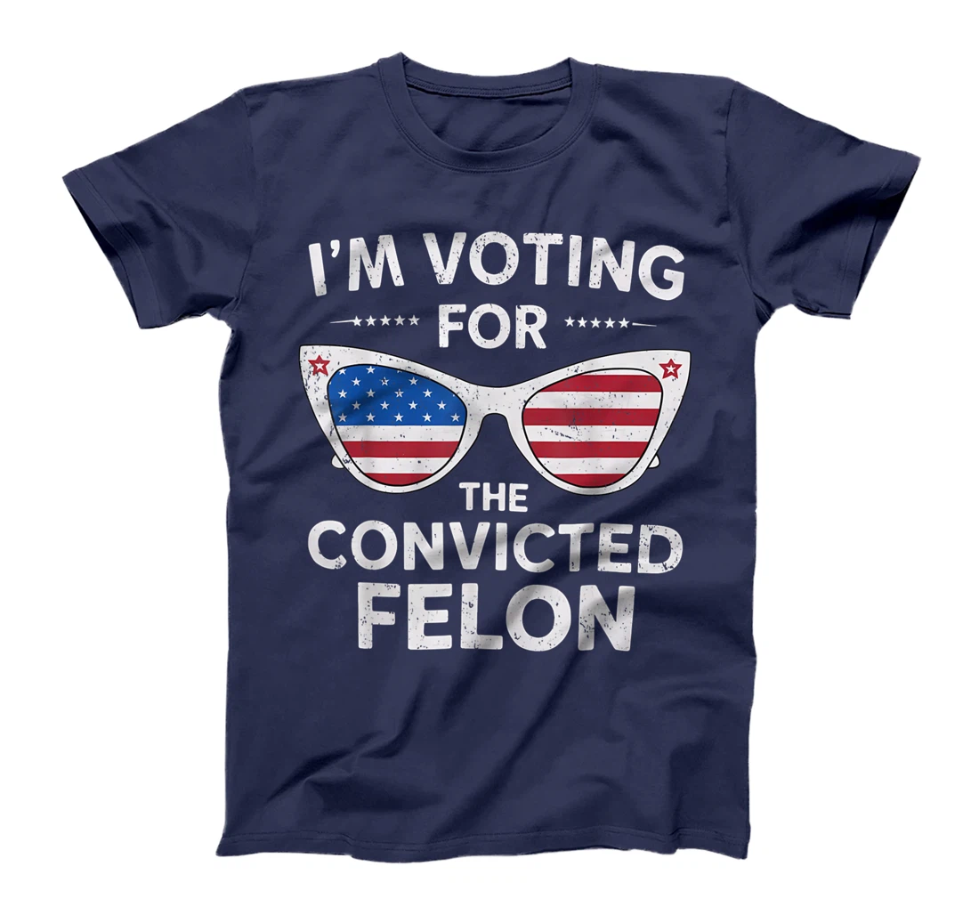 I'm Voting For The Convicted Felon Funny Pro Trump 2024 T-Shirt