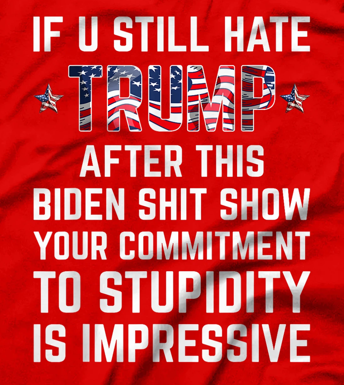 If You Still Hate Trump After This Biden Shit Show Funny T-Shirt