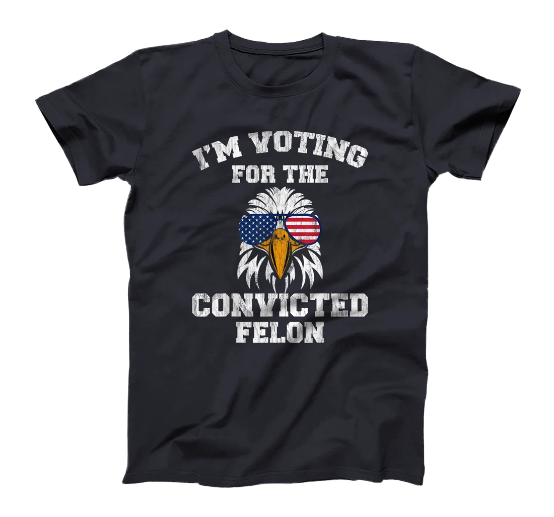 I'm Voting For The Convicted Felon Funny Pro Trump 2024 T-Shirt