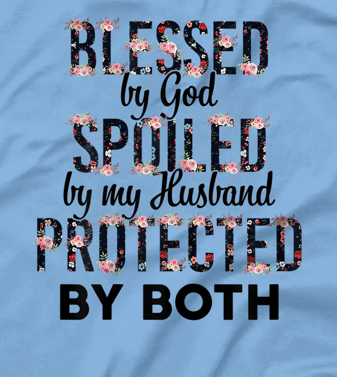 Womens Blessed By God Spoiled By My Husband Protected By Both T-Shirt