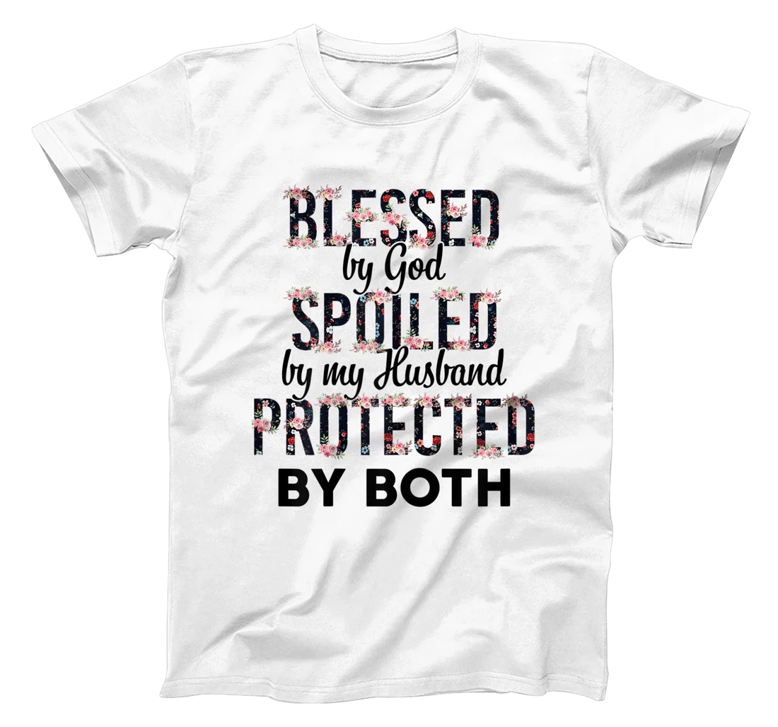 Womens Blessed By God Spoiled By My Husband Protected By Both T-Shirt