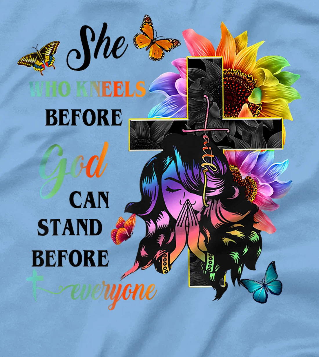 She Who Kneels Before God Can Stand Before Anyone T-Shirt