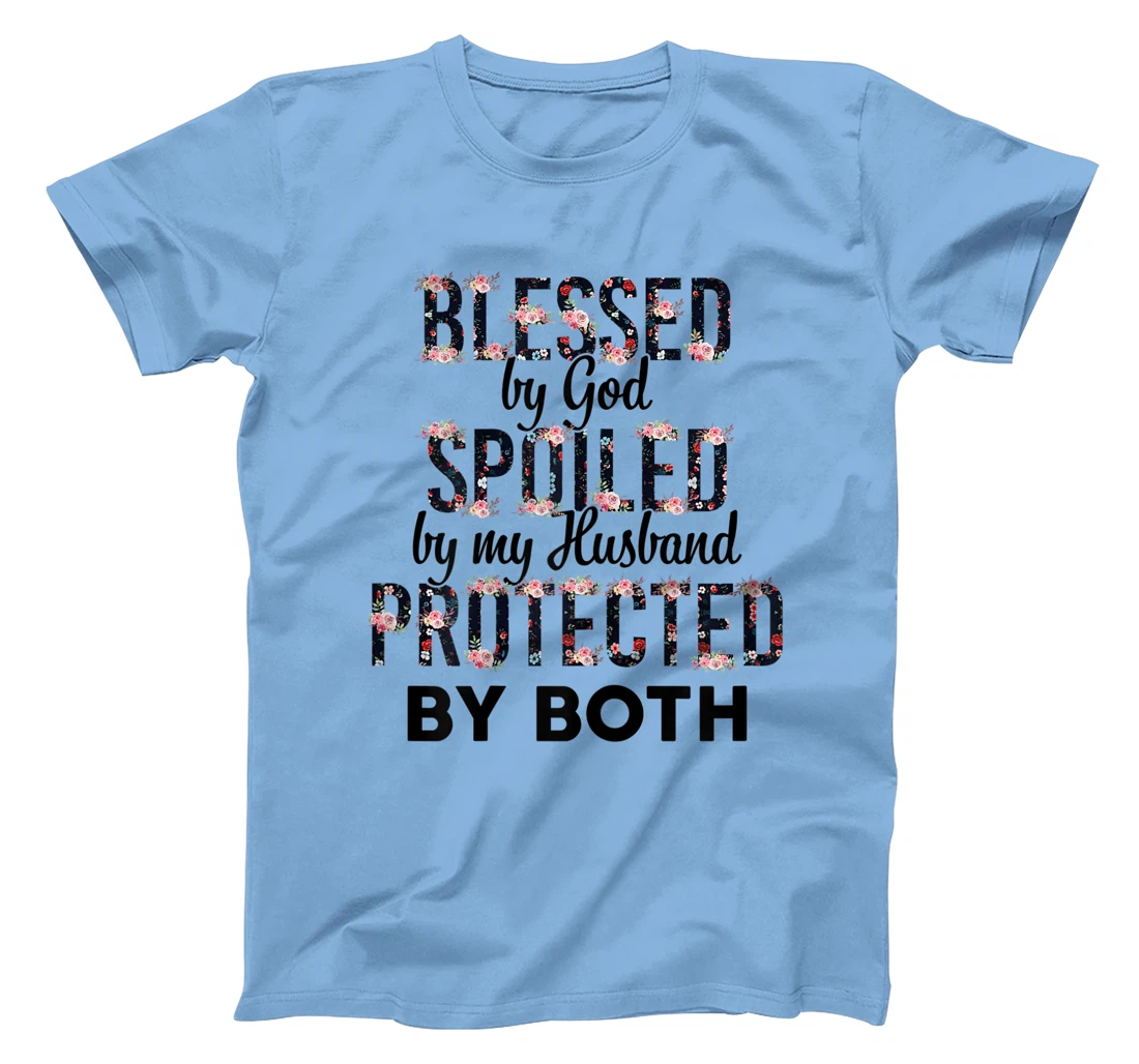 Womens Blessed By God Spoiled By My Husband Protected By Both T-Shirt