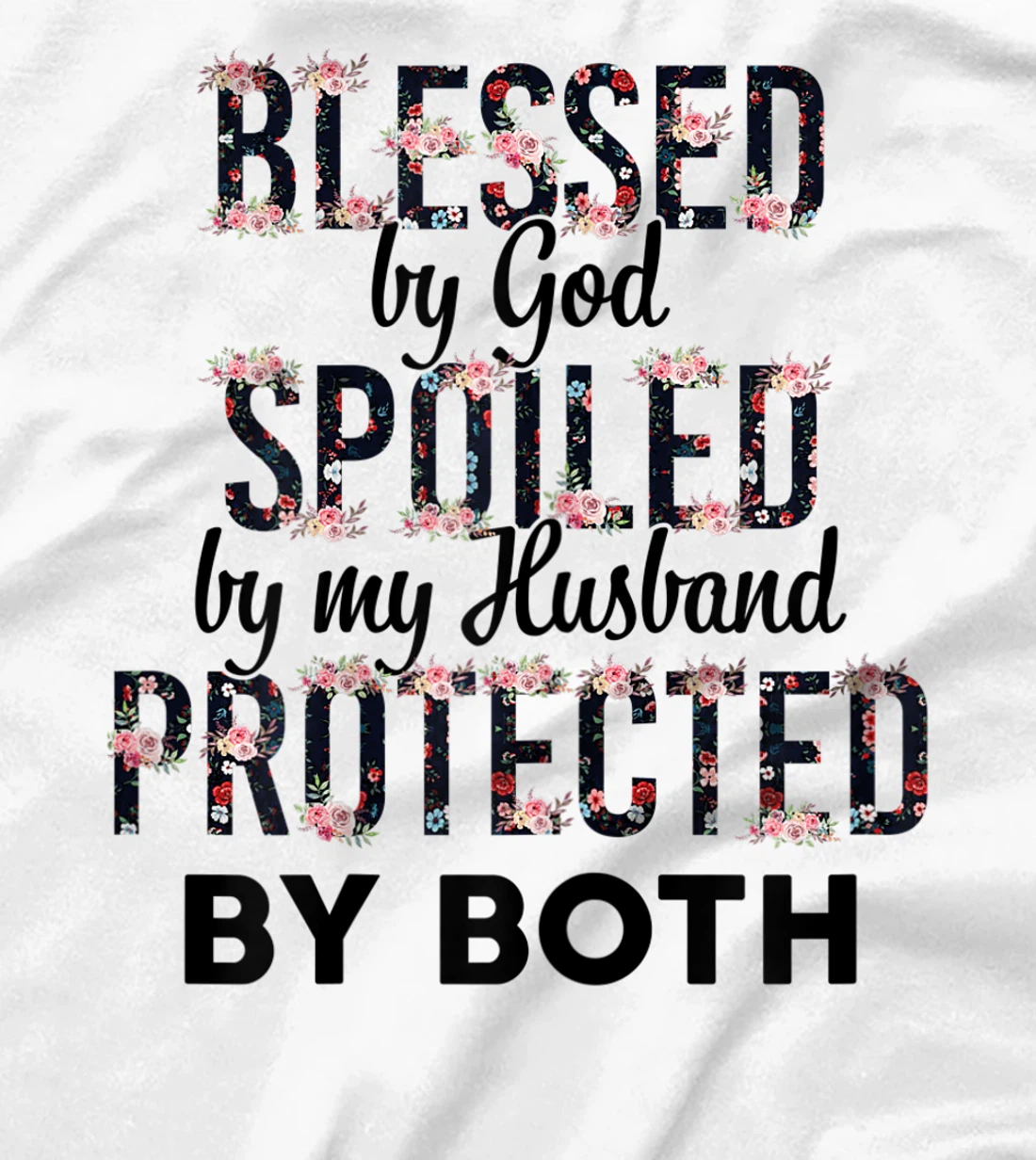 Womens Blessed By God Spoiled By My Husband Protected By Both T-Shirt