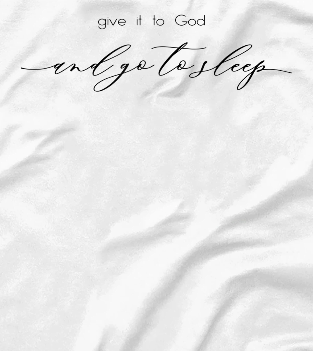 Give It to God and Go to Sleep Jesus Christian Faith Cross T-Shirt