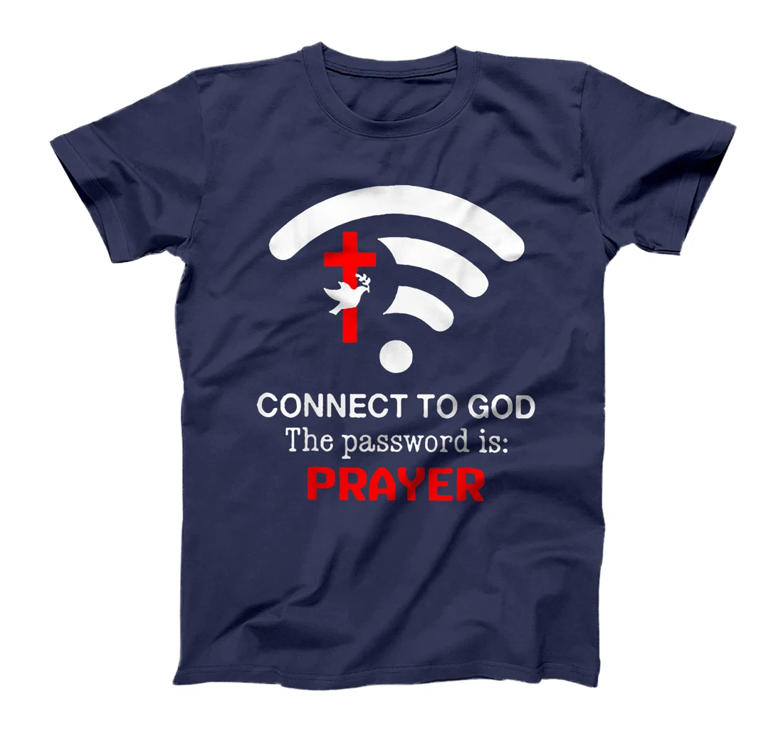 Connect To God The Password Is Prayer T-Shirt