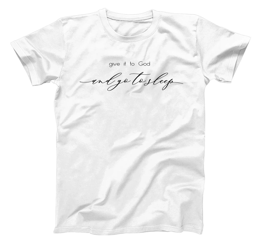 Give It to God and Go to Sleep Jesus Christian Faith Cross T-Shirt