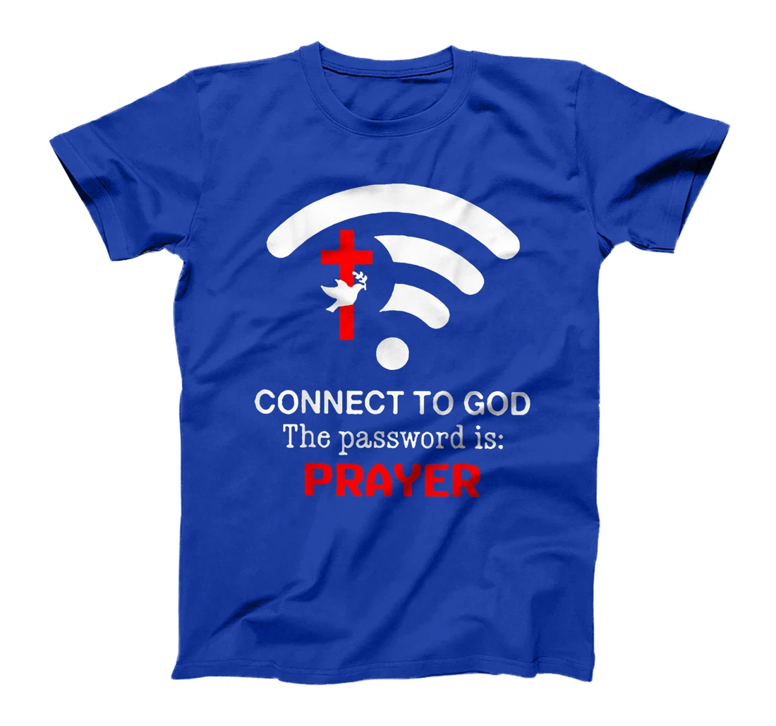 Connect To God The Password Is Prayer T-Shirt