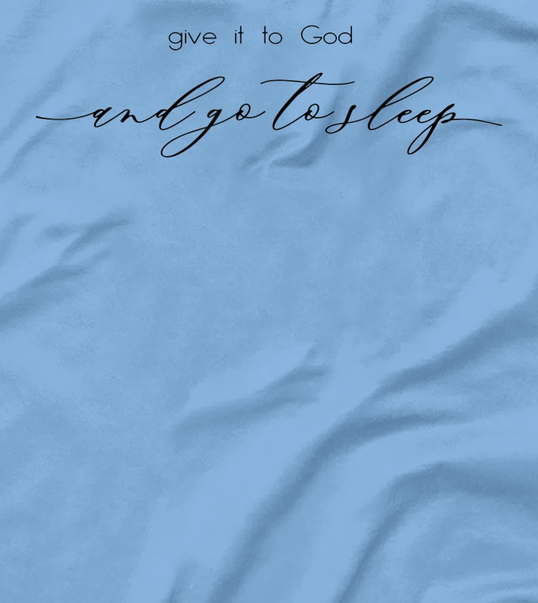 Give It to God and Go to Sleep Jesus Christian Faith Cross T-Shirt
