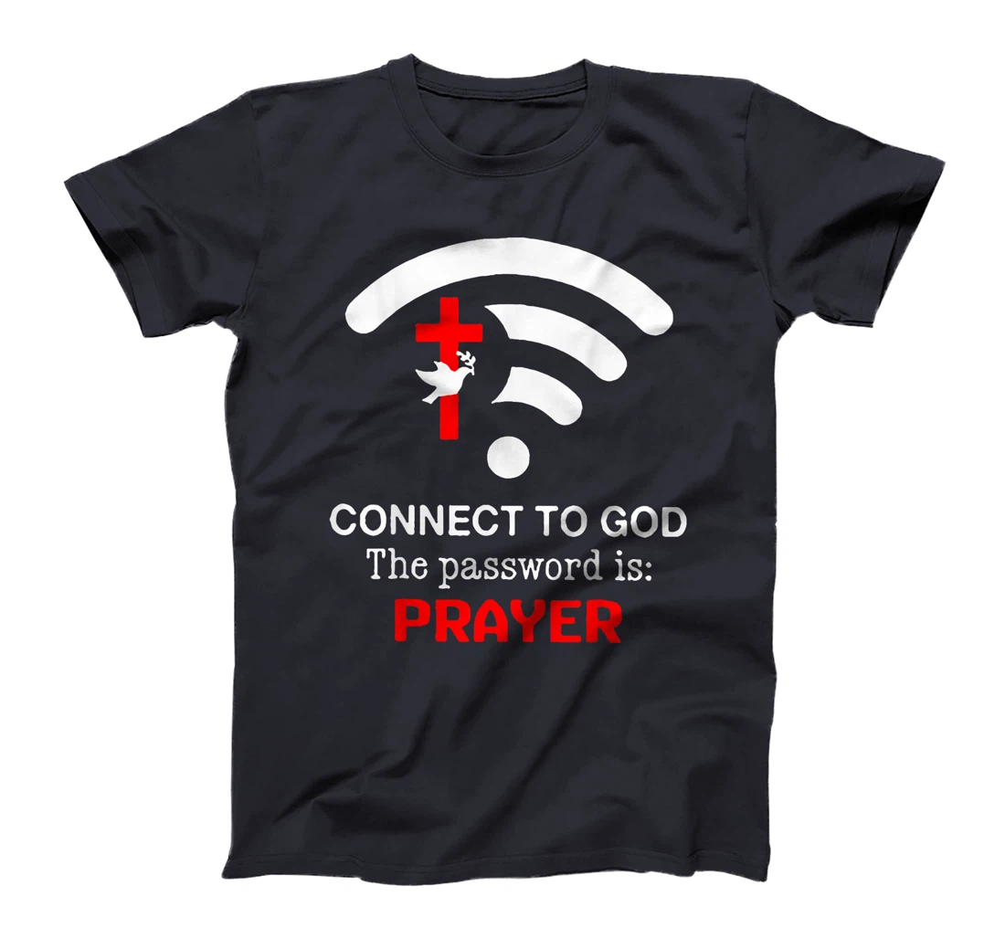 Connect To God The Password Is Prayer T-Shirt