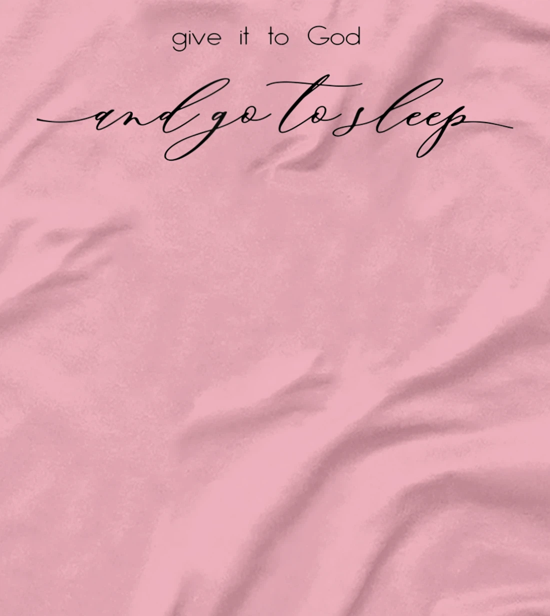 Give It to God and Go to Sleep Jesus Christian Faith Cross T-Shirt