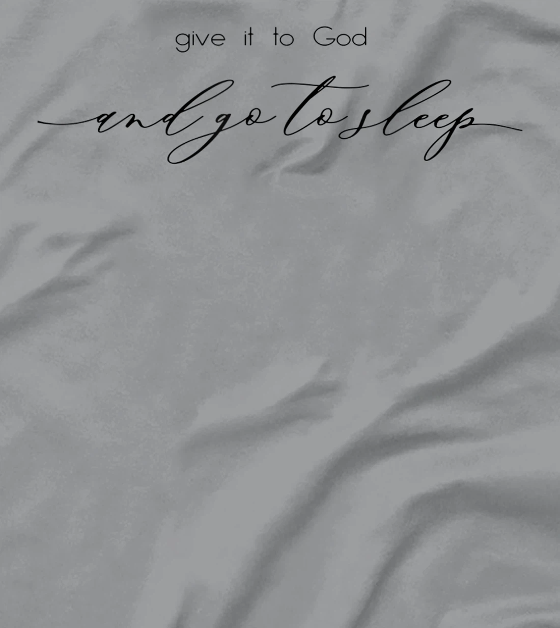 Give It to God and Go to Sleep Jesus Christian Faith Cross T-Shirt