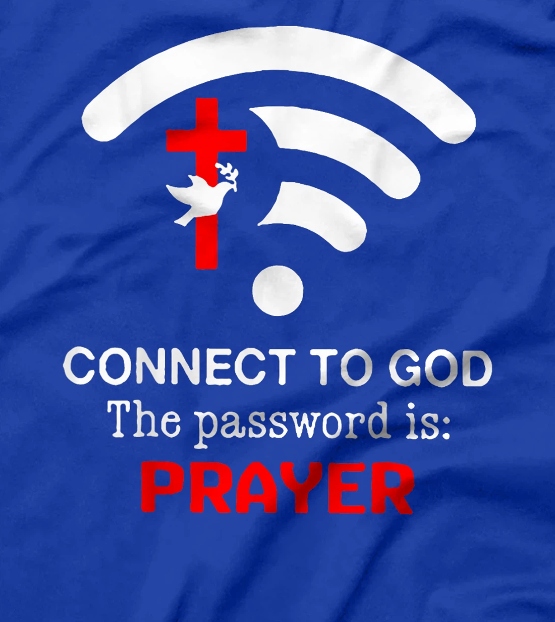 Connect To God The Password Is Prayer T-Shirt