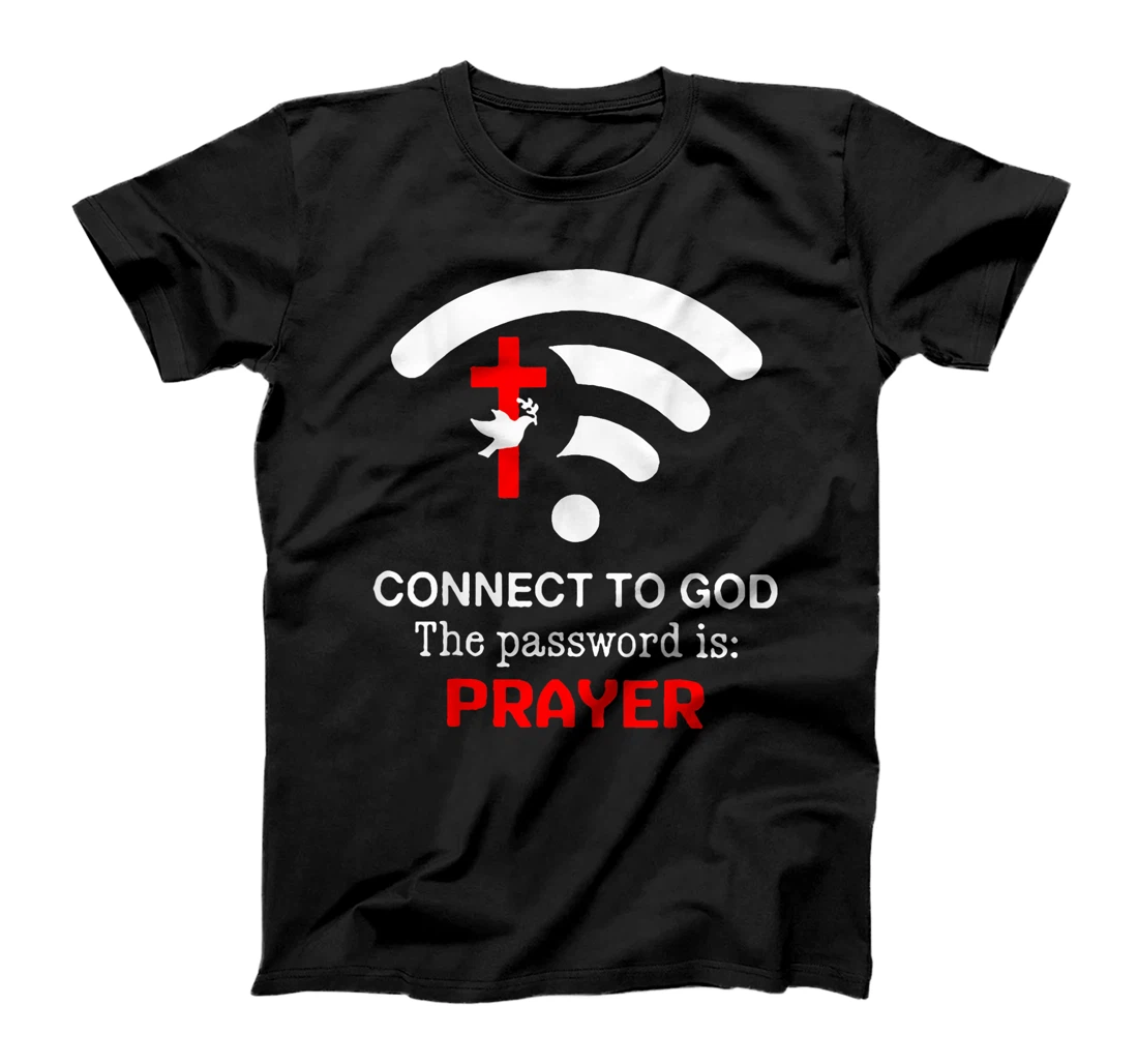 Connect To God The Password Is Prayer T-Shirt